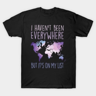 I Haven'T Been Everywhere But It'S On My List World Travel T-Shirt